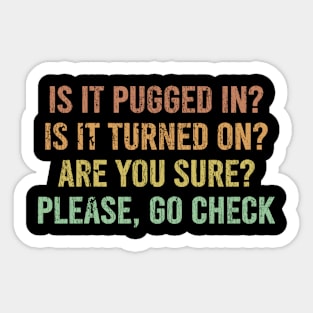 Is It Pugged In? Is It Turned On? Are You Sure? Sticker